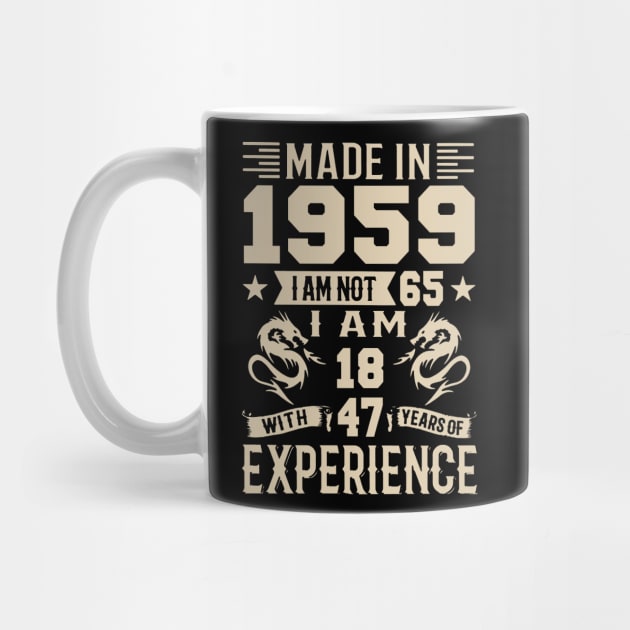 Made In 1959 I Am Not 65 I Am 18 With 47 Years Of Experience by Happy Solstice